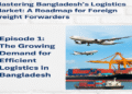 Bangladesh’s Booming Logistics: Why Global Eyes Are Turning East